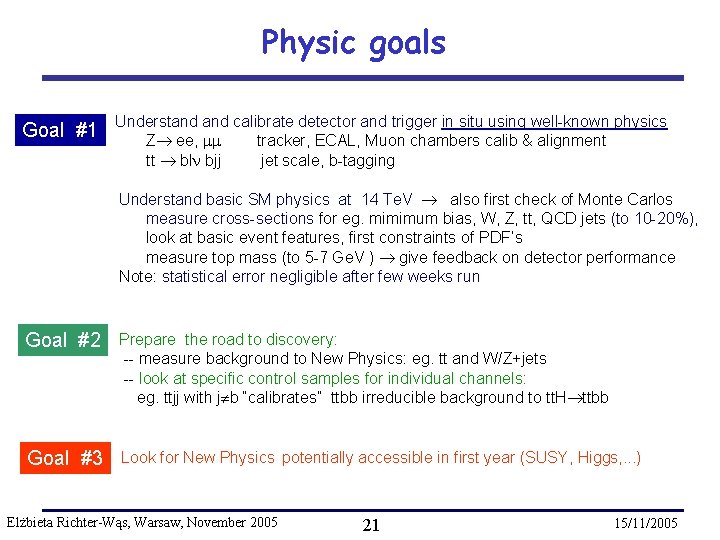 Physic goals Goal #1 Understand calibrate detector and trigger in situ using well-known physics