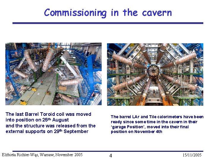 Commissioning in the cavern The last Barrel Toroid coil was moved into position on