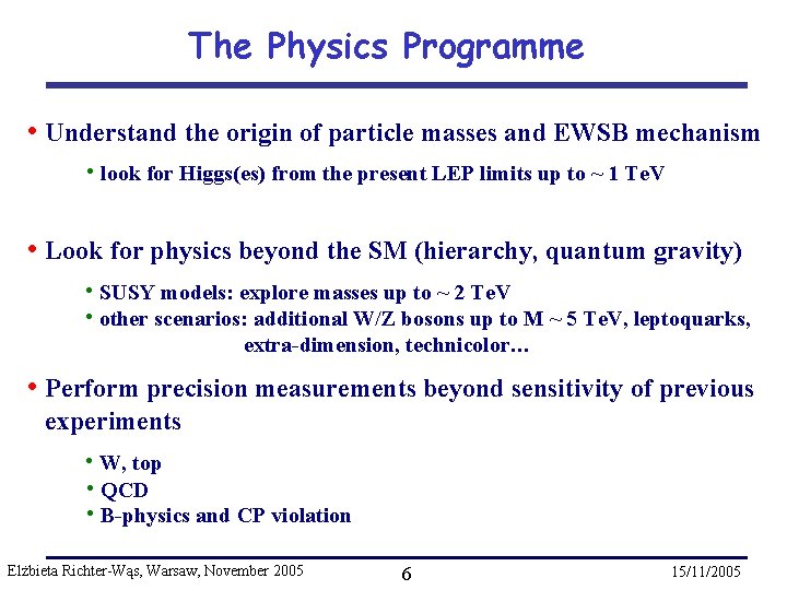 The Physics Programme • Understand the origin of particle masses and EWSB mechanism •