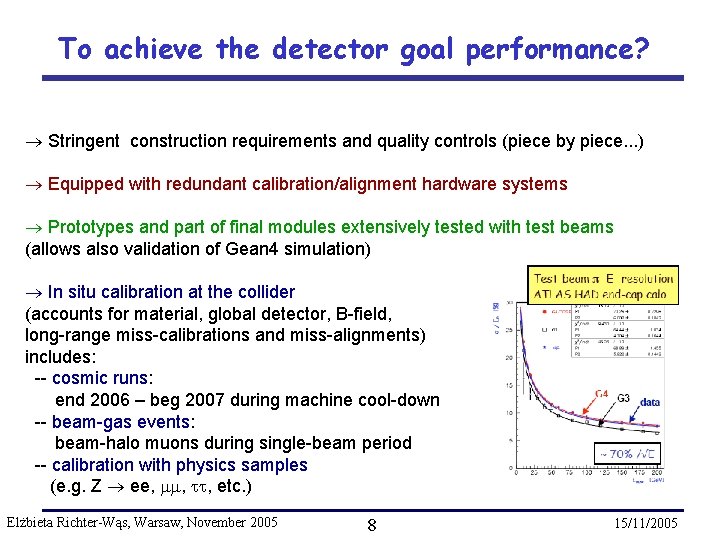 To achieve the detector goal performance? Stringent construction requirements and quality controls (piece by