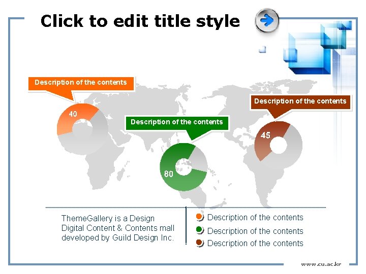 Click to edit title style Description of the contents Theme. Gallery is a Design