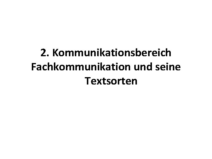  2. Kommunikationsbereich Fachkommunikation und seine Textsorten 