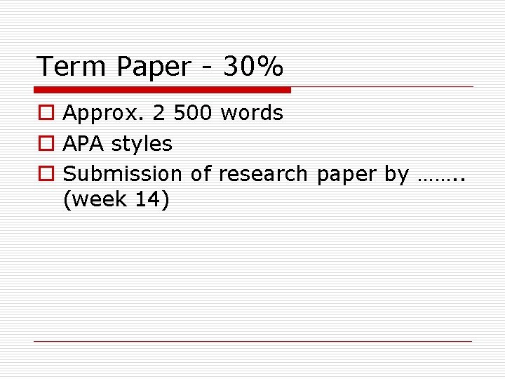 Term Paper - 30% o Approx. 2 500 words o APA styles o Submission