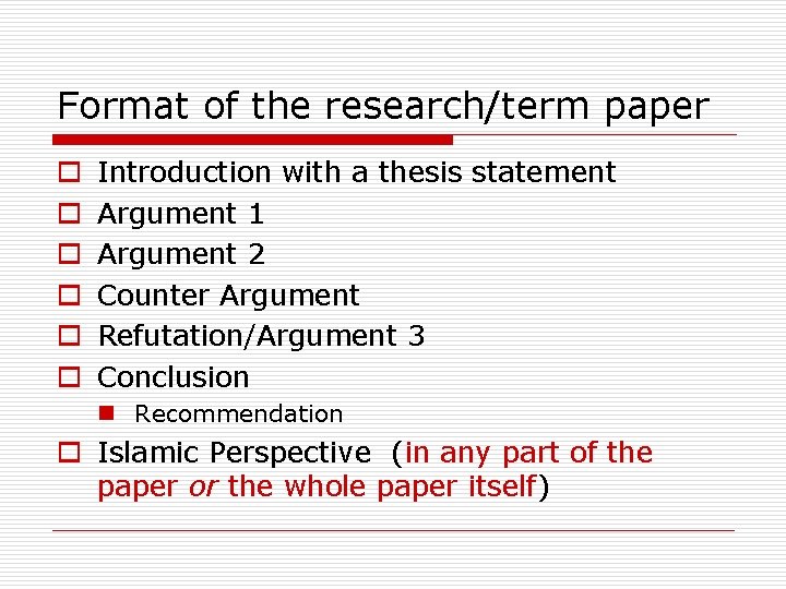 Format of the research/term paper o o o Introduction with a thesis statement Argument