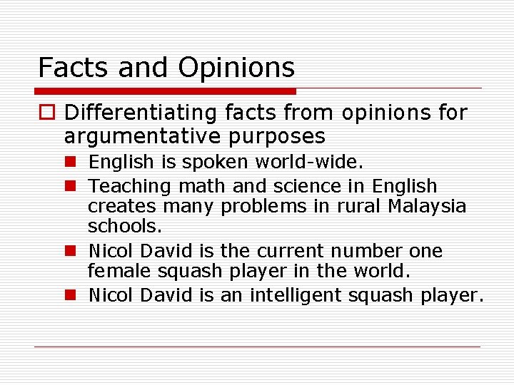 Facts and Opinions o Differentiating facts from opinions for argumentative purposes n English is