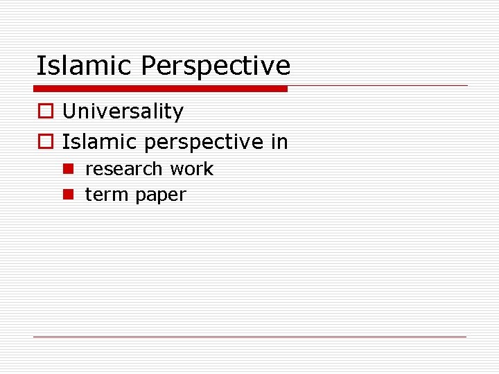 Islamic Perspective o Universality o Islamic perspective in n research work n term paper