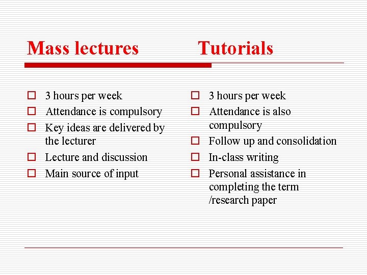 Mass lectures o 3 hours per week o Attendance is compulsory o Key ideas