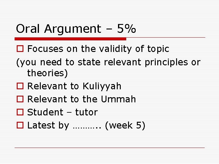 Oral Argument – 5% o Focuses on the validity of topic (you need to