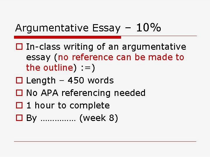 Argumentative Essay – 10% o In-class writing of an argumentative essay (no reference can