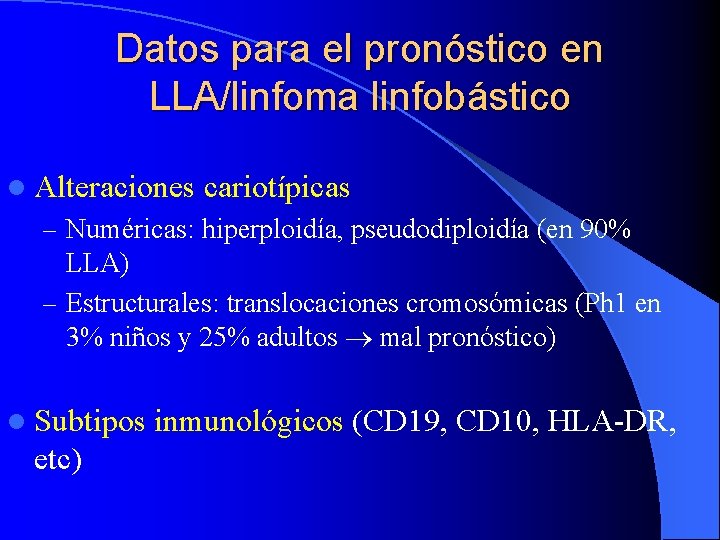 Datos para el pronóstico en LLA/linfoma linfobástico l Alteraciones cariotípicas – Numéricas: hiperploidía, pseudodiploidía