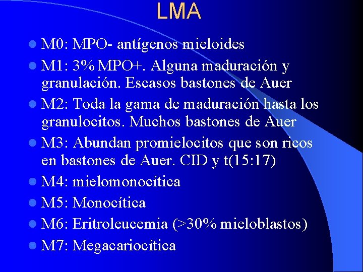 LMA l M 0: MPO- antígenos mieloides l M 1: 3% MPO+. Alguna maduración