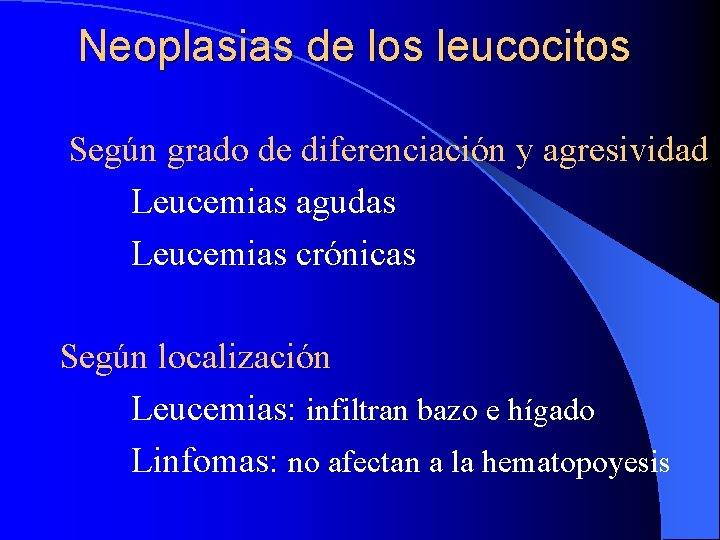 Neoplasias de los leucocitos Según grado de diferenciación y agresividad Leucemias agudas Leucemias crónicas