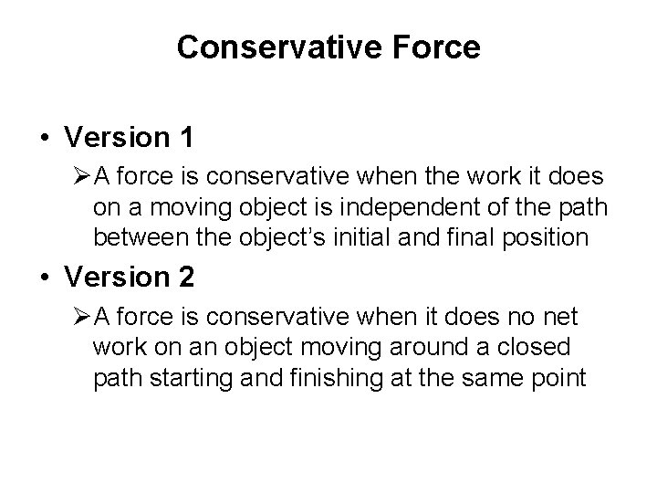 Conservative Force • Version 1 ØA force is conservative when the work it does