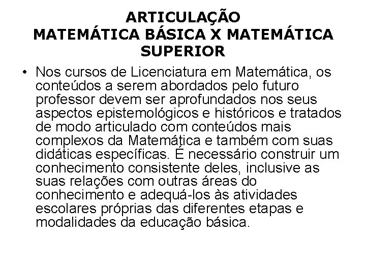ARTICULAÇÃO MATEMÁTICA BÁSICA X MATEMÁTICA SUPERIOR • Nos cursos de Licenciatura em Matemática, os