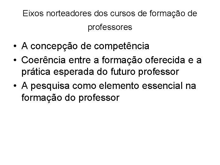 Eixos norteadores dos cursos de formação de professores • A concepção de competência •