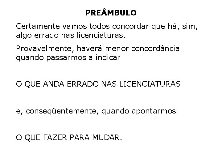 PRE MBULO Certamente vamos todos concordar que há, sim, algo errado nas licenciaturas. Provavelmente,