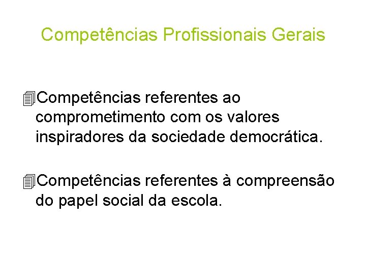 Competências Profissionais Gerais 4 Competências referentes ao comprometimento com os valores inspiradores da sociedade