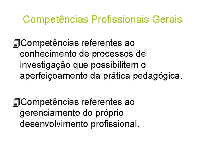 Competências Profissionais Gerais 4 Competências referentes ao conhecimento de processos de investigação que possibilitem