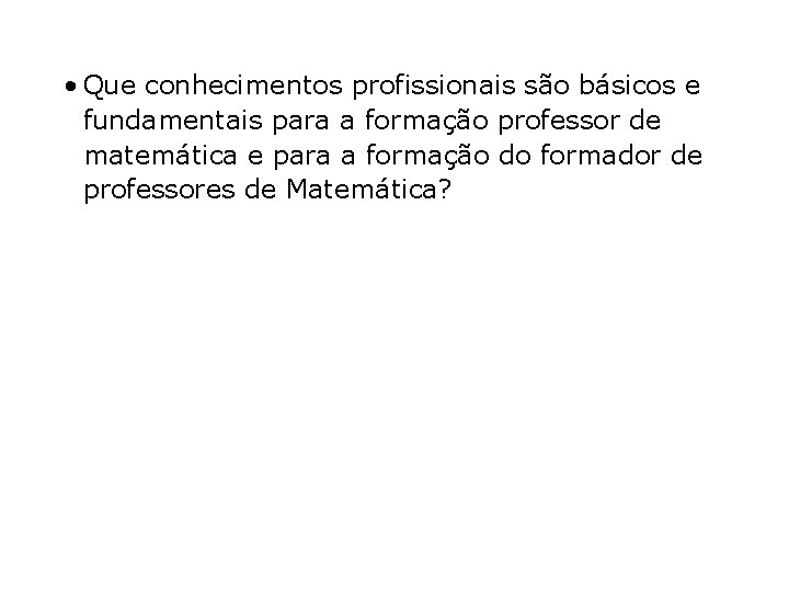  • Que conhecimentos profissionais são básicos e fundamentais para a formação professor de