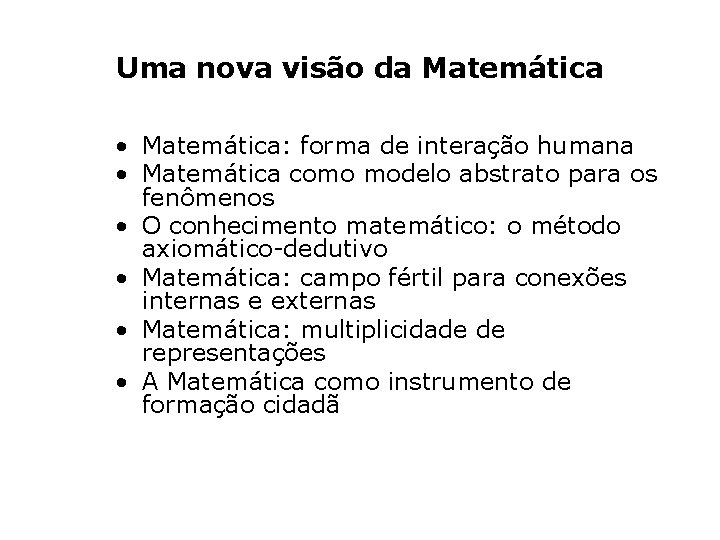 Uma nova visão da Matemática • Matemática: forma de interação humana • Matemática como