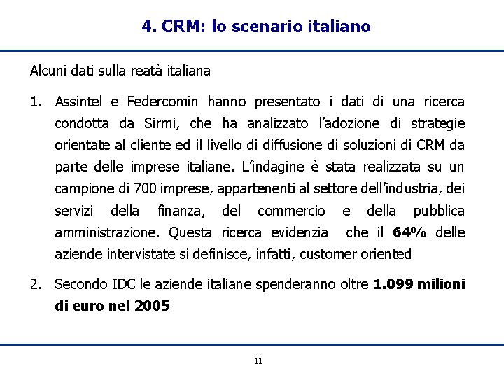 4. CRM: lo scenario italiano Alcuni dati sulla reatà italiana 1. Assintel e Federcomin