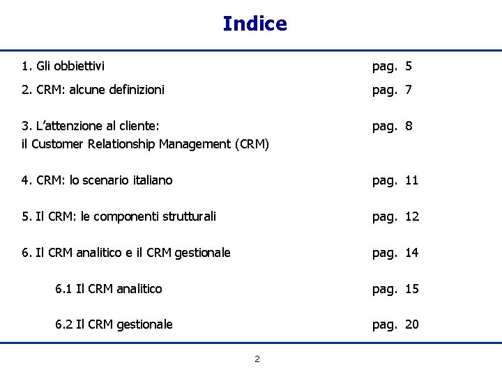 Indice 1. Gli obbiettivi pag. 5 2. CRM: alcune definizioni pag. 7 3. L’attenzione