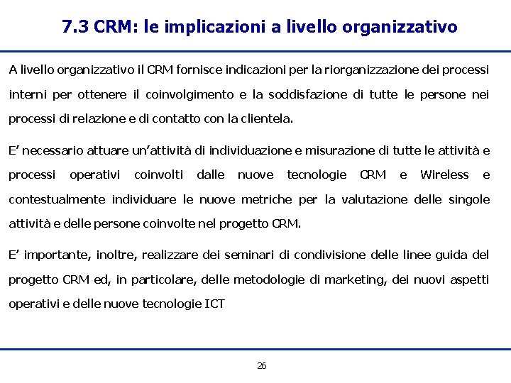 7. 3 CRM: le implicazioni a livello organizzativo A livello organizzativo il CRM fornisce