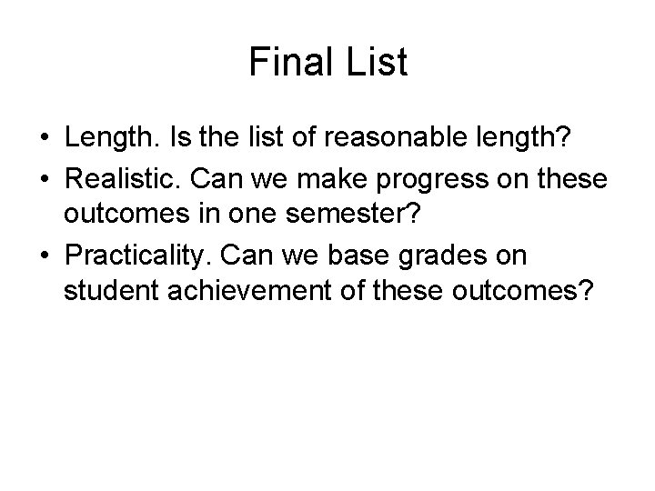 Final List • Length. Is the list of reasonable length? • Realistic. Can we