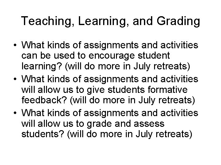 Teaching, Learning, and Grading • What kinds of assignments and activities can be used