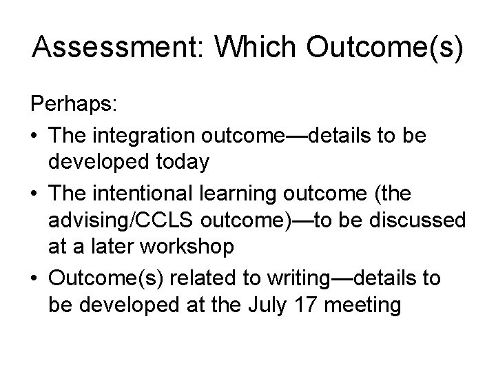 Assessment: Which Outcome(s) Perhaps: • The integration outcome—details to be developed today • The