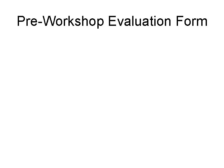 Pre-Workshop Evaluation Form 