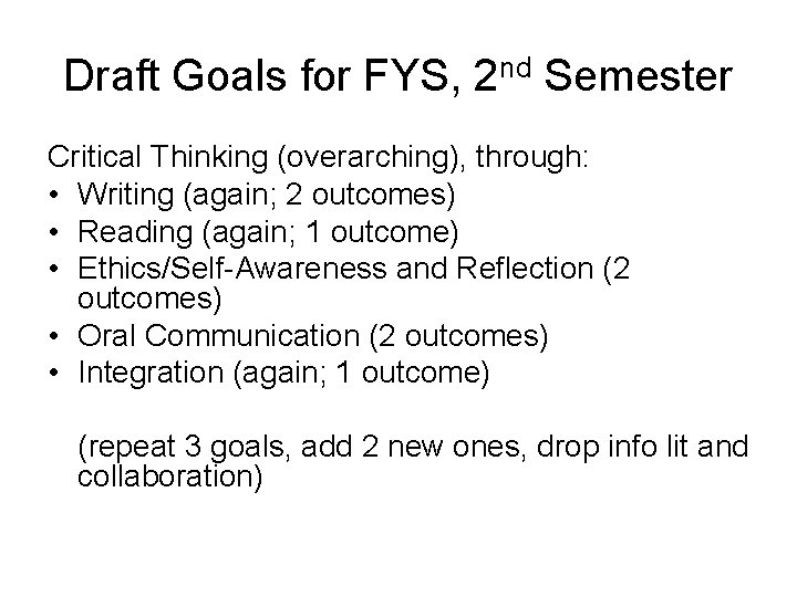 Draft Goals for FYS, 2 nd Semester Critical Thinking (overarching), through: • Writing (again;