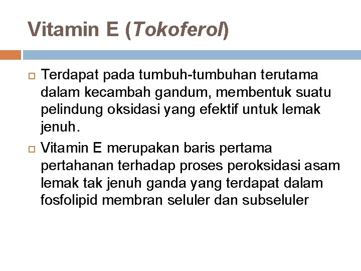 Vitamin E (Tokoferol) Terdapat pada tumbuh-tumbuhan terutama dalam kecambah gandum, membentuk suatu pelindung oksidasi