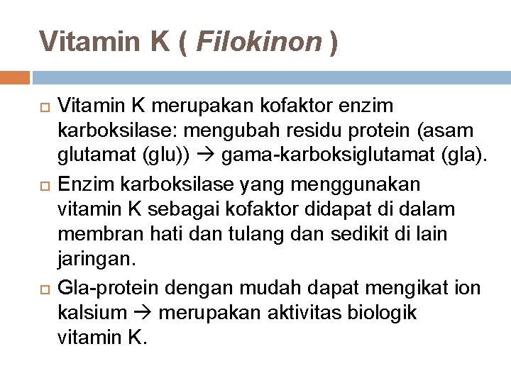 Vitamin K ( Filokinon ) Vitamin K merupakan kofaktor enzim karboksilase: mengubah residu protein