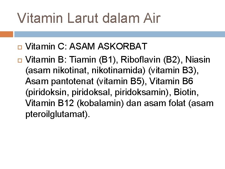 Vitamin Larut dalam Air Vitamin C: ASAM ASKORBAT Vitamin B: Tiamin (B 1), Riboflavin