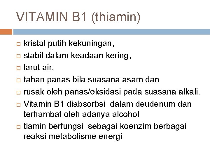 VITAMIN B 1 (thiamin) kristal putih kekuningan, stabil dalam keadaan kering, larut air, tahan