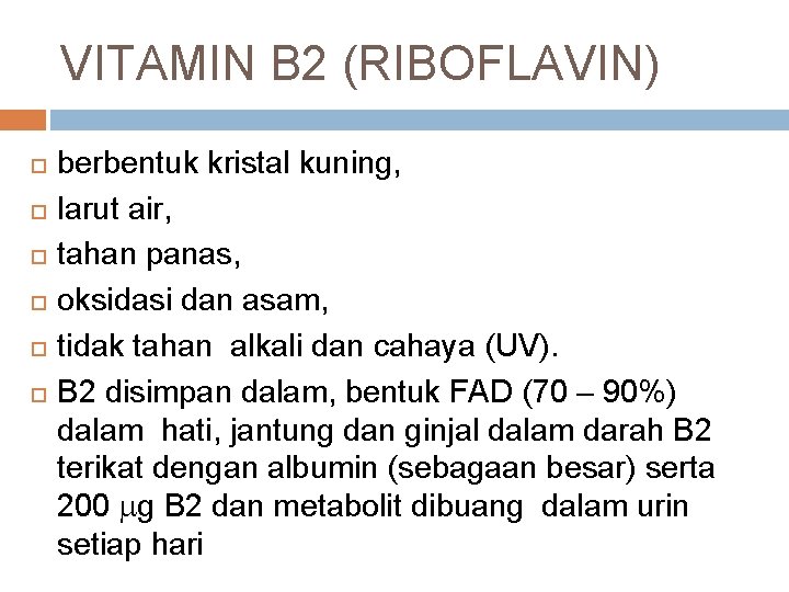 VITAMIN B 2 (RIBOFLAVIN) berbentuk kristal kuning, larut air, tahan panas, oksidasi dan asam,