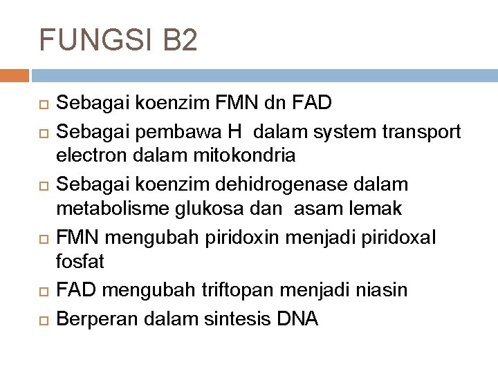 FUNGSI B 2 Sebagai koenzim FMN dn FAD Sebagai pembawa H dalam system transport