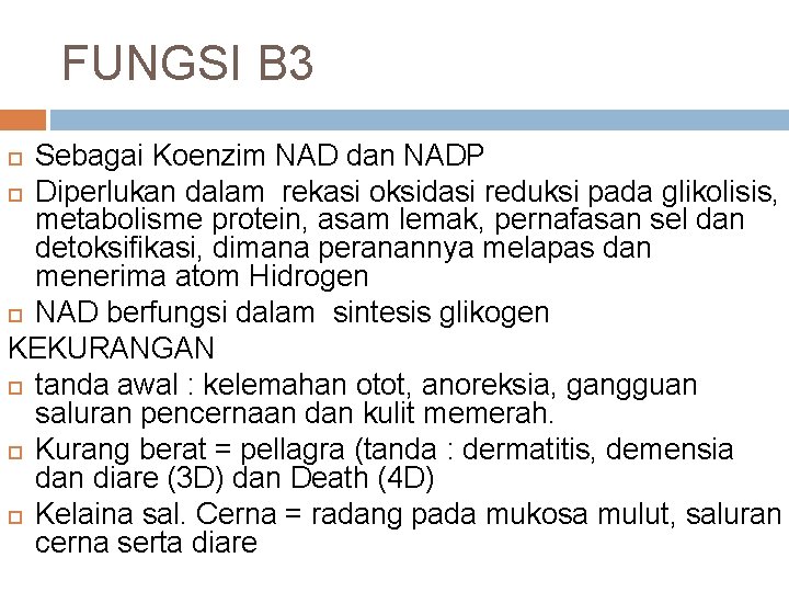 FUNGSI B 3 Sebagai Koenzim NAD dan NADP Diperlukan dalam rekasi oksidasi reduksi pada