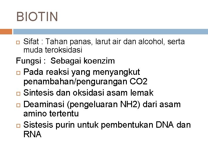 BIOTIN Sifat : Tahan panas, larut air dan alcohol, serta muda teroksidasi Fungsi :