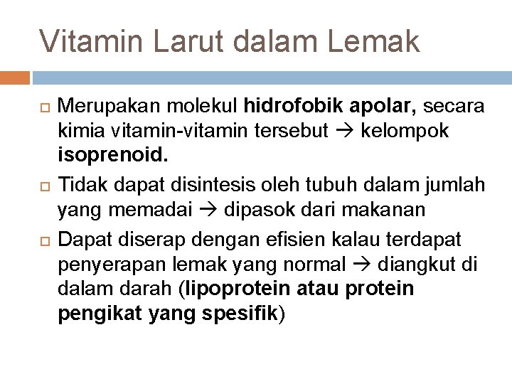 Vitamin Larut dalam Lemak Merupakan molekul hidrofobik apolar, secara kimia vitamin-vitamin tersebut kelompok isoprenoid.