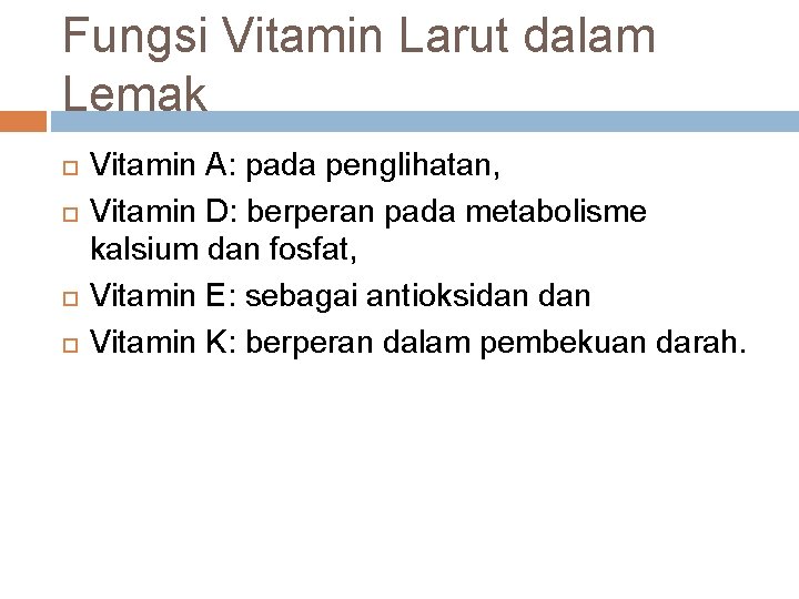 Fungsi Vitamin Larut dalam Lemak Vitamin A: pada penglihatan, Vitamin D: berperan pada metabolisme