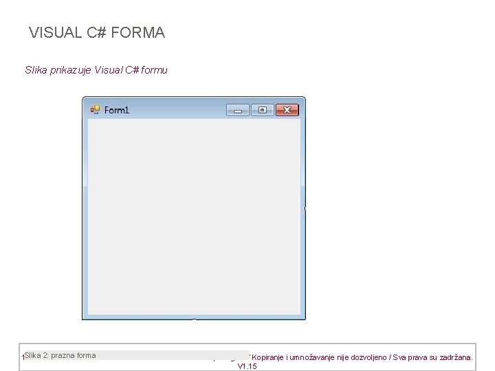  VISUAL C# FORMA Slika prikazuje Visual C# formu Slika 2: prazna forma 19.