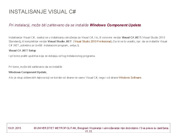 INSTALISANJE VISUAL C# Pri instalaciji, može biti zahtevano da se instališe Windows Component Update.