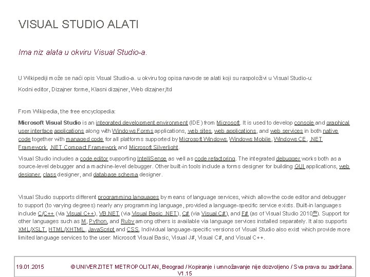 VISUAL STUDIO ALATI Ima niz alata u okviru Visual Studio-a. U Wikipediji može se