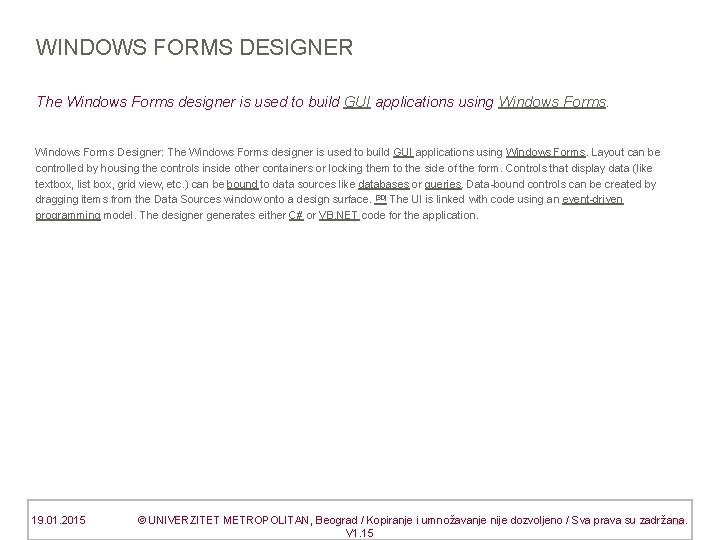 WINDOWS FORMS DESIGNER The Windows Forms designer is used to build GUI applications using