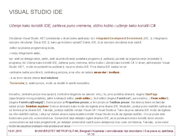 VISUAL STUDIO IDE Učenje kako koristiti IDE, zahteva puno vremena, slično koliko i učenje