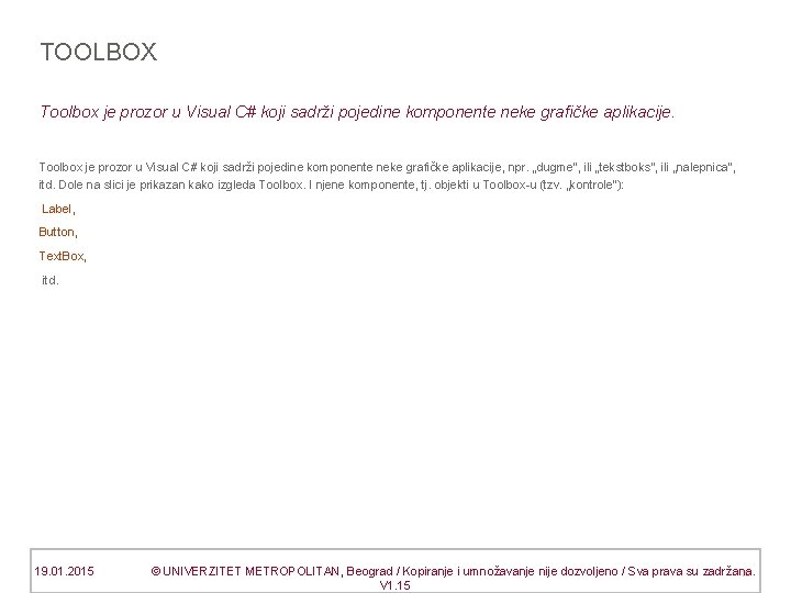 TOOLBOX Toolbox je prozor u Visual C# koji sadrži pojedine komponente neke grafičke aplikacije,