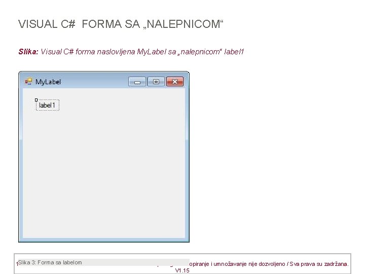 VISUAL C# FORMA SA „NALEPNICOM“ Slika: Visual C# forma naslovljena My. Label sa „nalepnicom“