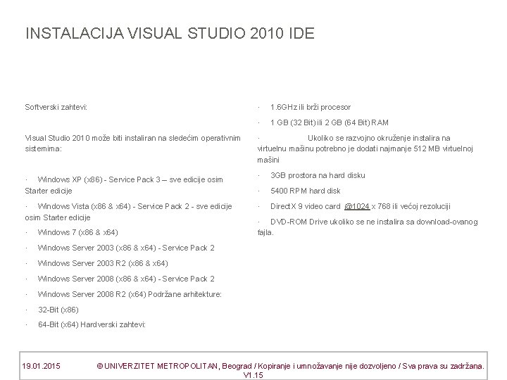 INSTALACIJA VISUAL STUDIO 2010 IDE Softverski zahtevi: · 1. 6 GHz ili brži procesor